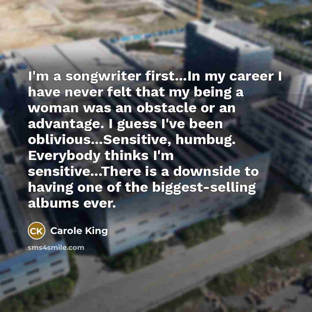 “I'm a songwriter first...In my career I have never felt…” quote by Carole King