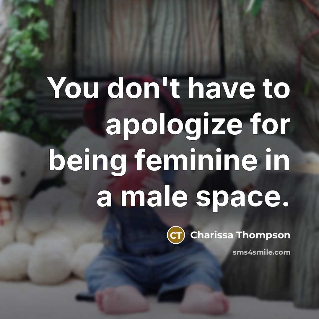 “You don't have to apologize for being feminine in a…” quote by Charissa Thompson