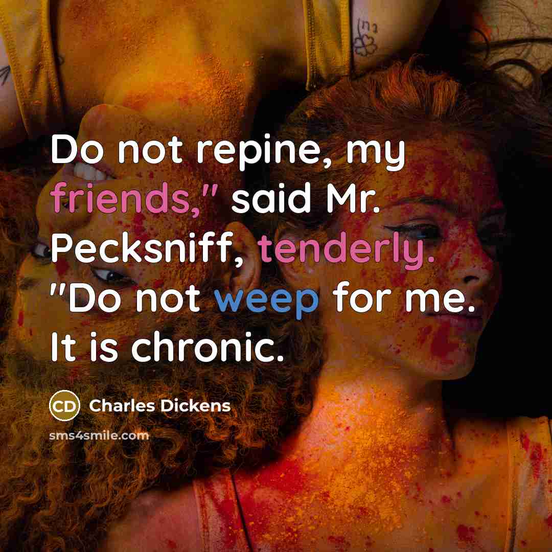 “"Do not repine, my friends," said Mr. Pecksniff, tenderly. "Do…” quote by Charles Dickens