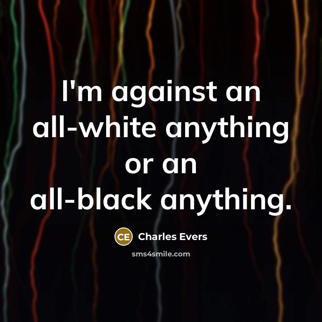 “I'm against an all-white anything or an all-black anything.…” quote by Charles Evers