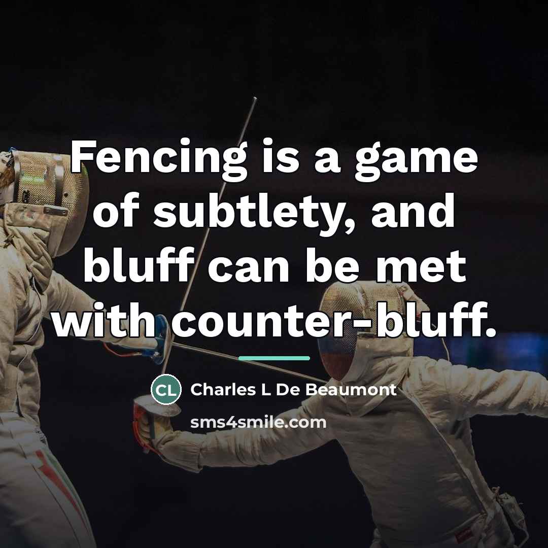 “Fencing is a game of subtlety, and bluff can be…” quote by Charles L De Beaumont