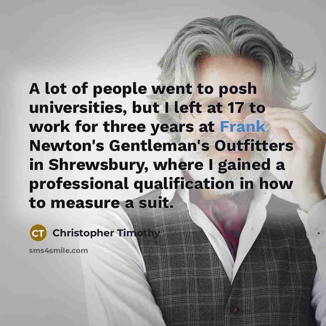 “A lot of people went to posh universities, but I…” quote by Christopher Timothy