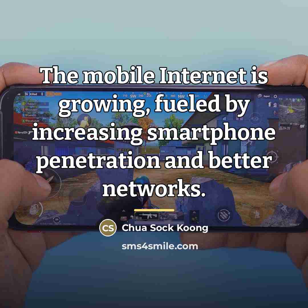 “The mobile Internet is growing, fueled by increasing smartphone penetration…” quote by Chua Sock Koong
