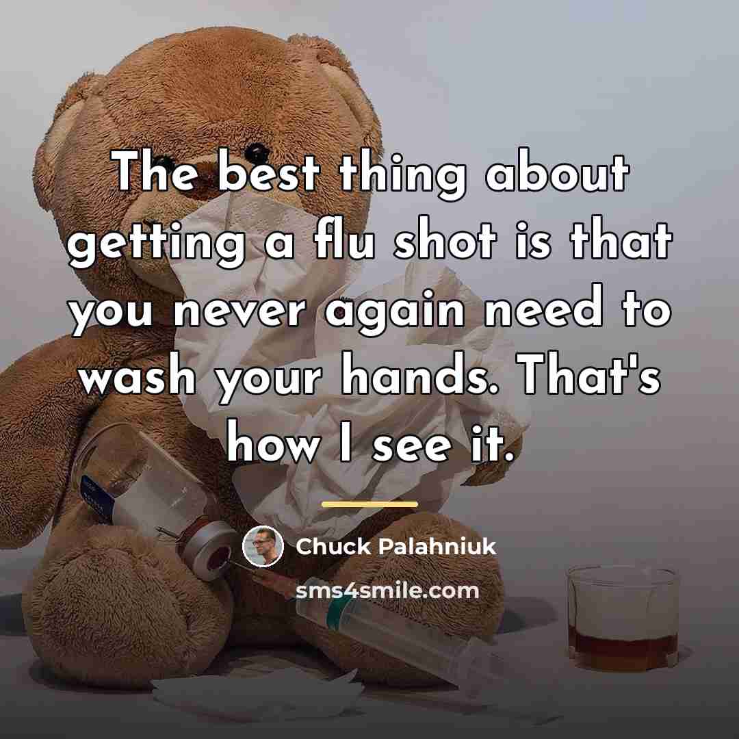 “The best thing about getting a flu shot is that…” quote by Chuck Palahniuk