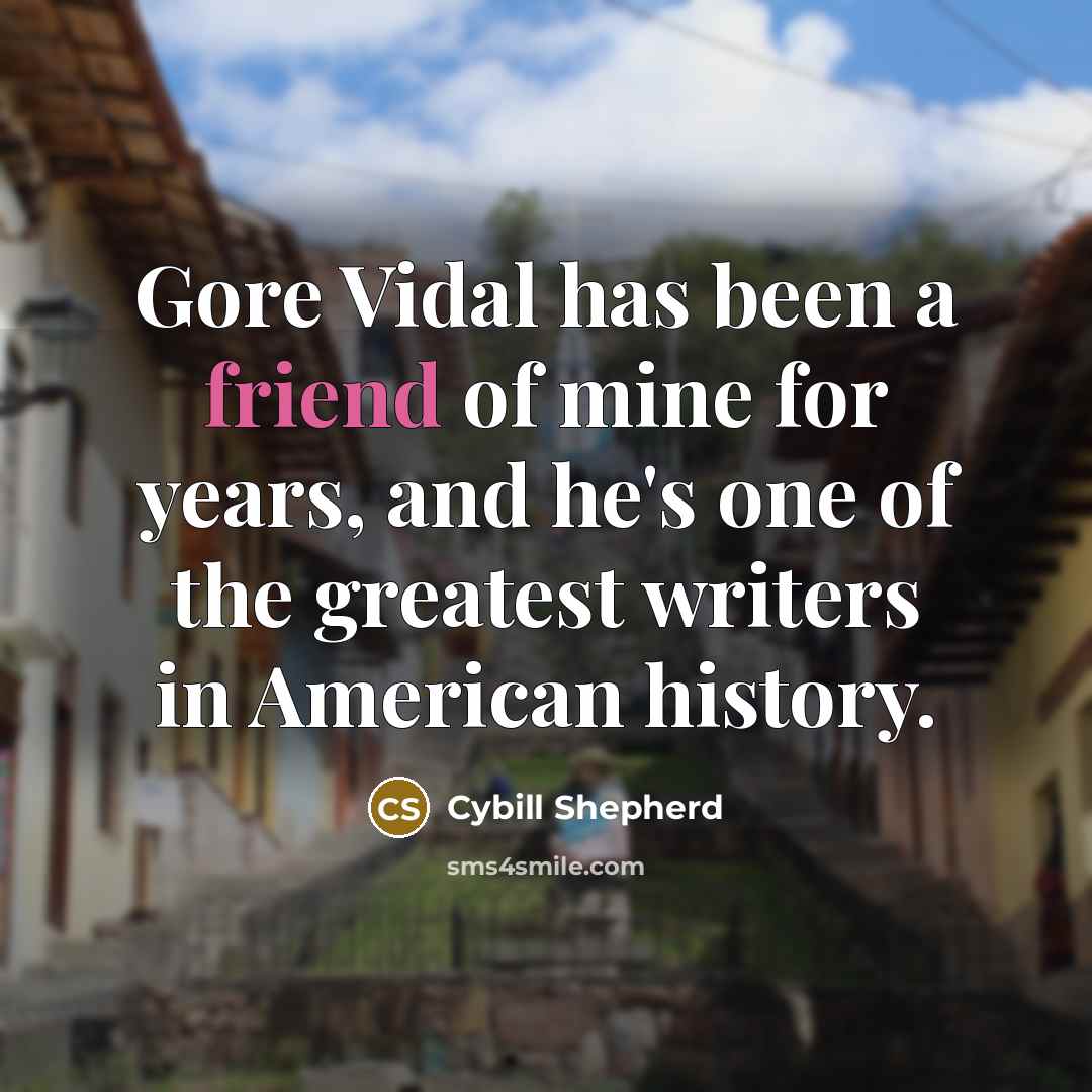 “Gore Vidal has been a friend of mine for years,…” quote by Cybill Shepherd