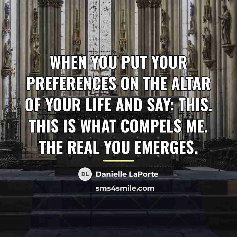 “When you put your preferences on the altar of your…” quote by Danielle LaPorte