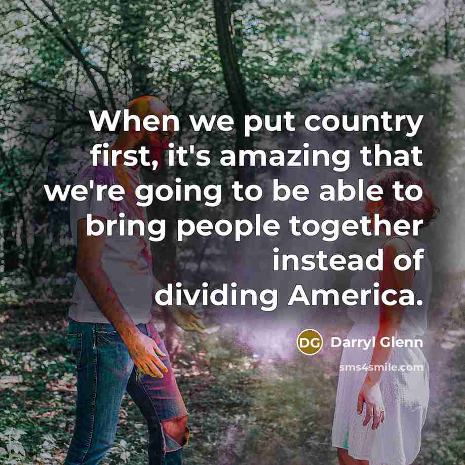 “When we put country first, it's amazing that we're going…” quote by Darryl Glenn