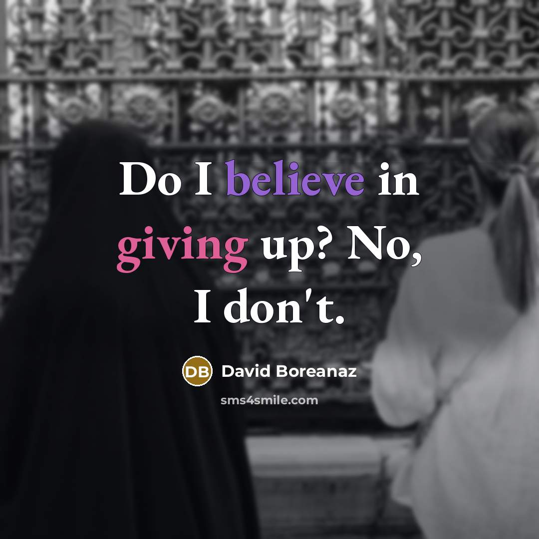 “Do I believe in giving up? No, I don't.…” quote by David Boreanaz