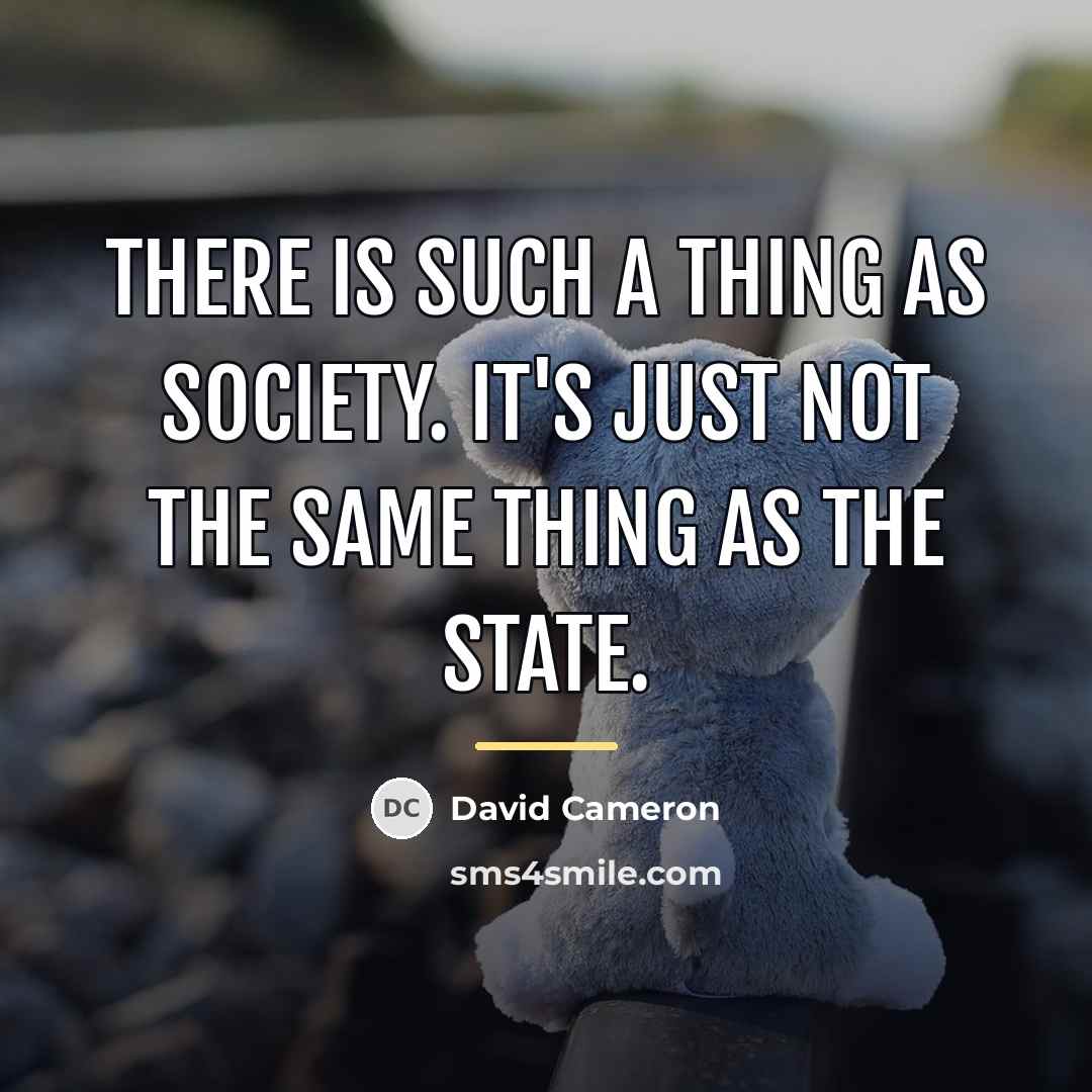 “There is such a thing as society. It's just not…” quote by David Cameron