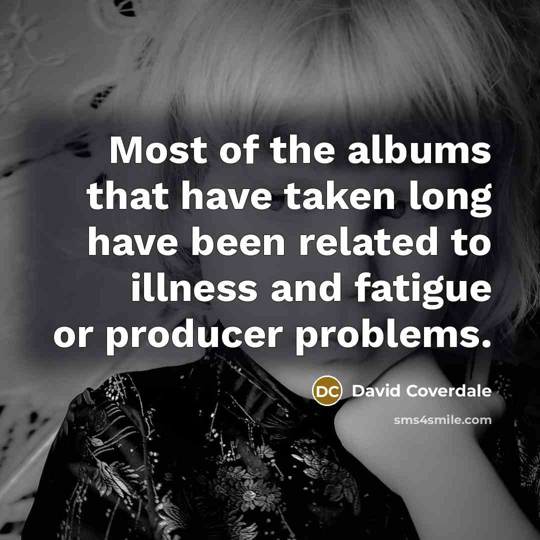 “Most of the albums that have taken long have been…” quote by David Coverdale
