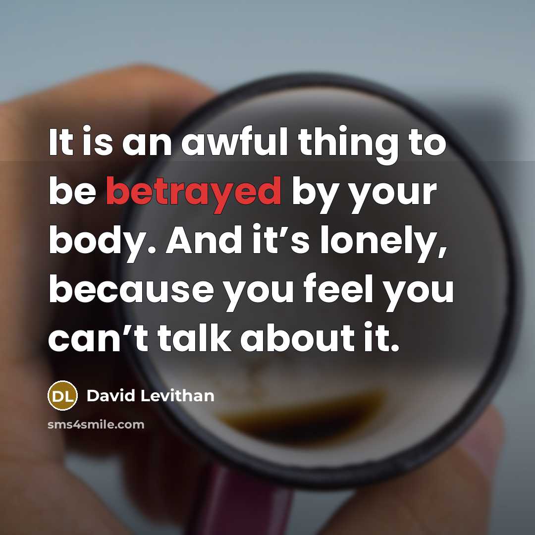 “It is an awful thing to be betrayed by your…” quote by David Levithan
