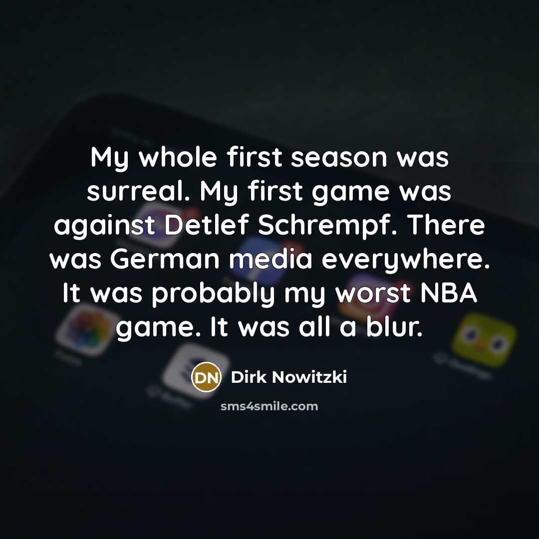“My whole first season was surreal. My first game was…” quote by Dirk Nowitzki