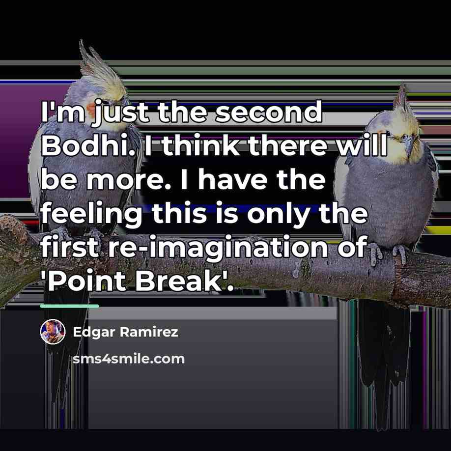“I'm just the second Bodhi. I think there will be…” quote by Edgar Ramirez