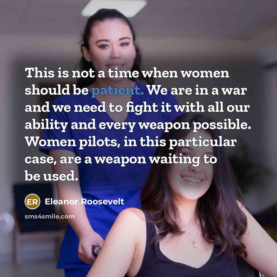 “This is not a time when women should be patient.…” quote by Eleanor Roosevelt