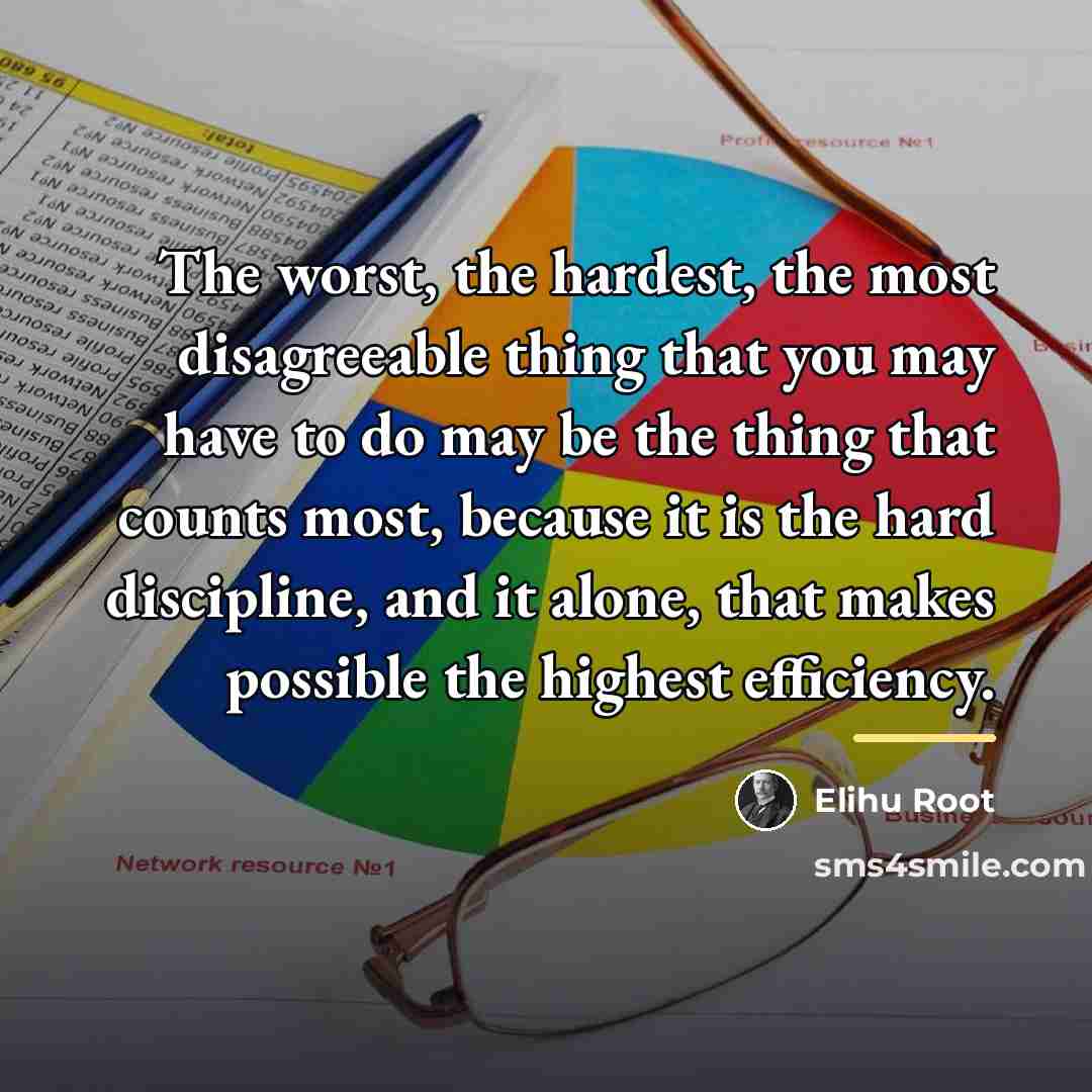 “The worst, the hardest, the most disagreeable thing that you…” quote by Elihu Root