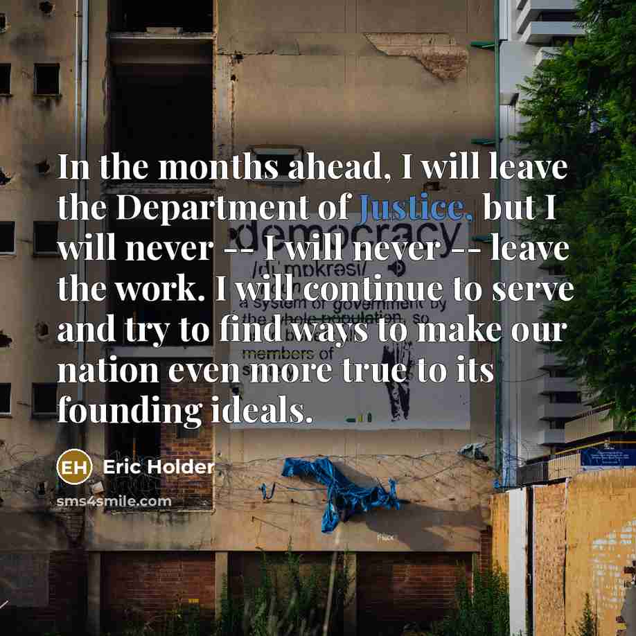 “In the months ahead, I will leave the Department of…” quote by Eric Holder