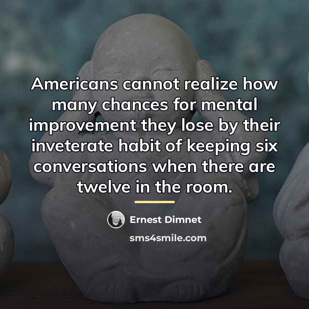 “Americans cannot realize how many chances for mental improvement they…” quote by Ernest Dimnet