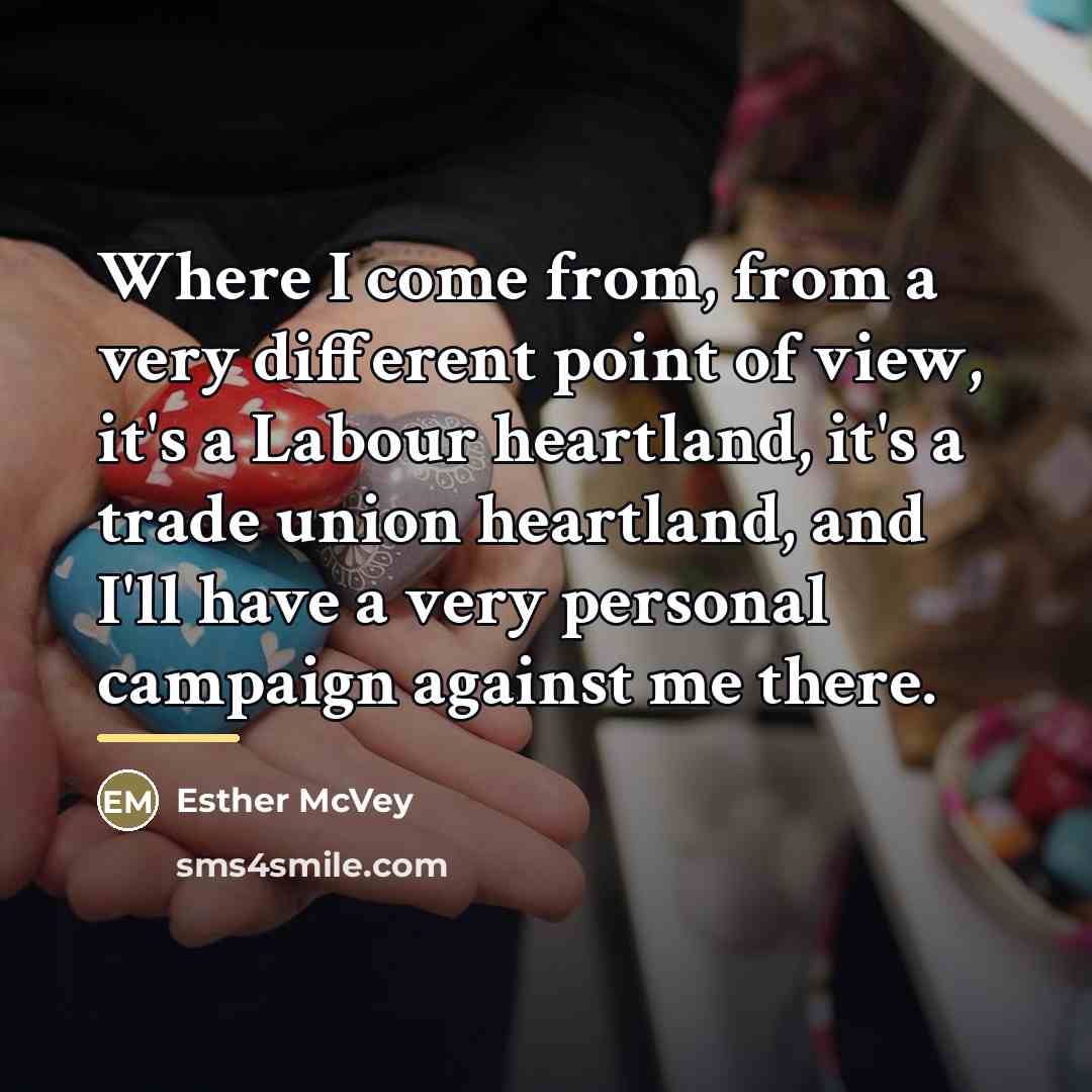 “Where I come from, from a very different point of…” quote by Esther McVey