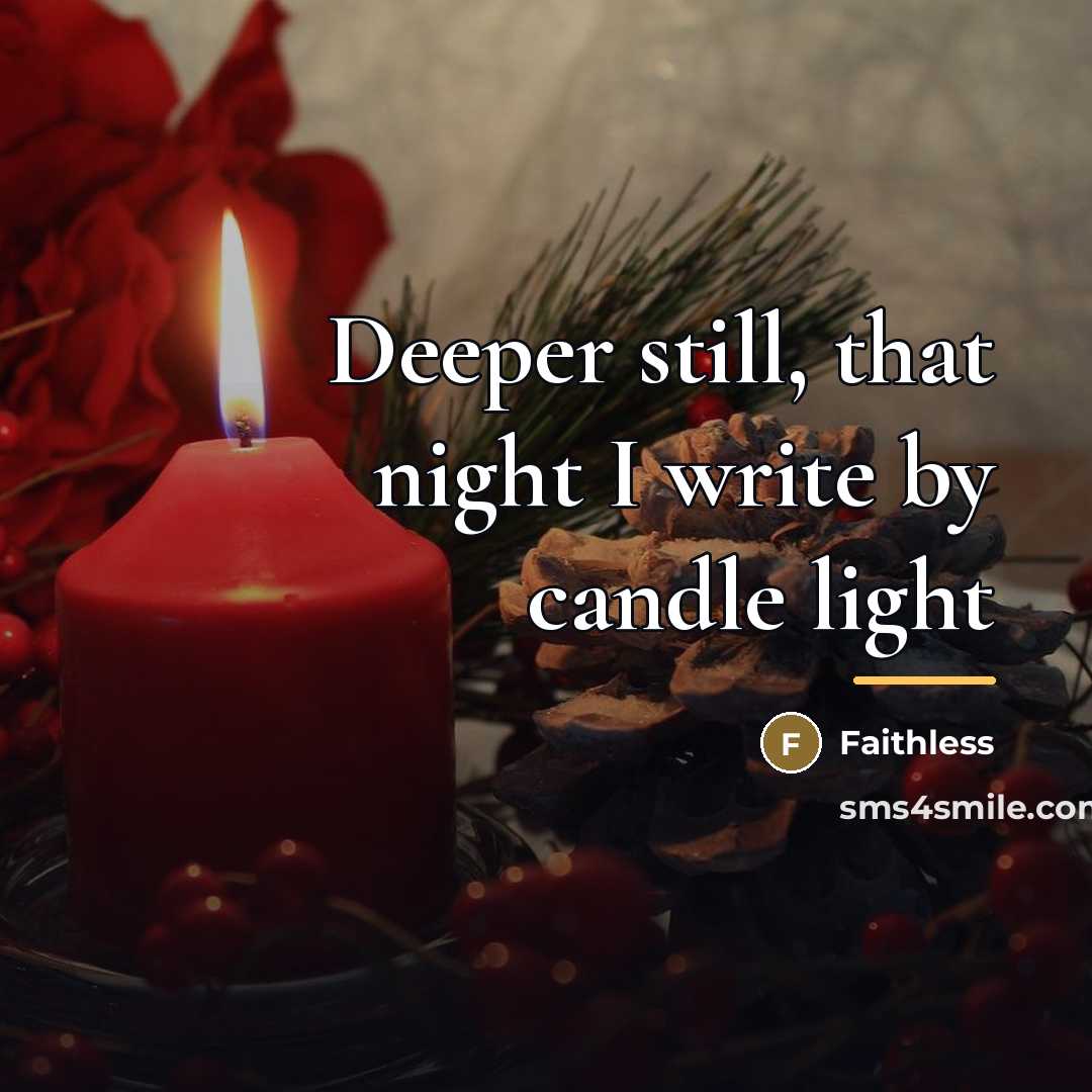 “Deeper still, that night I write by candle light…” quote by Faithless