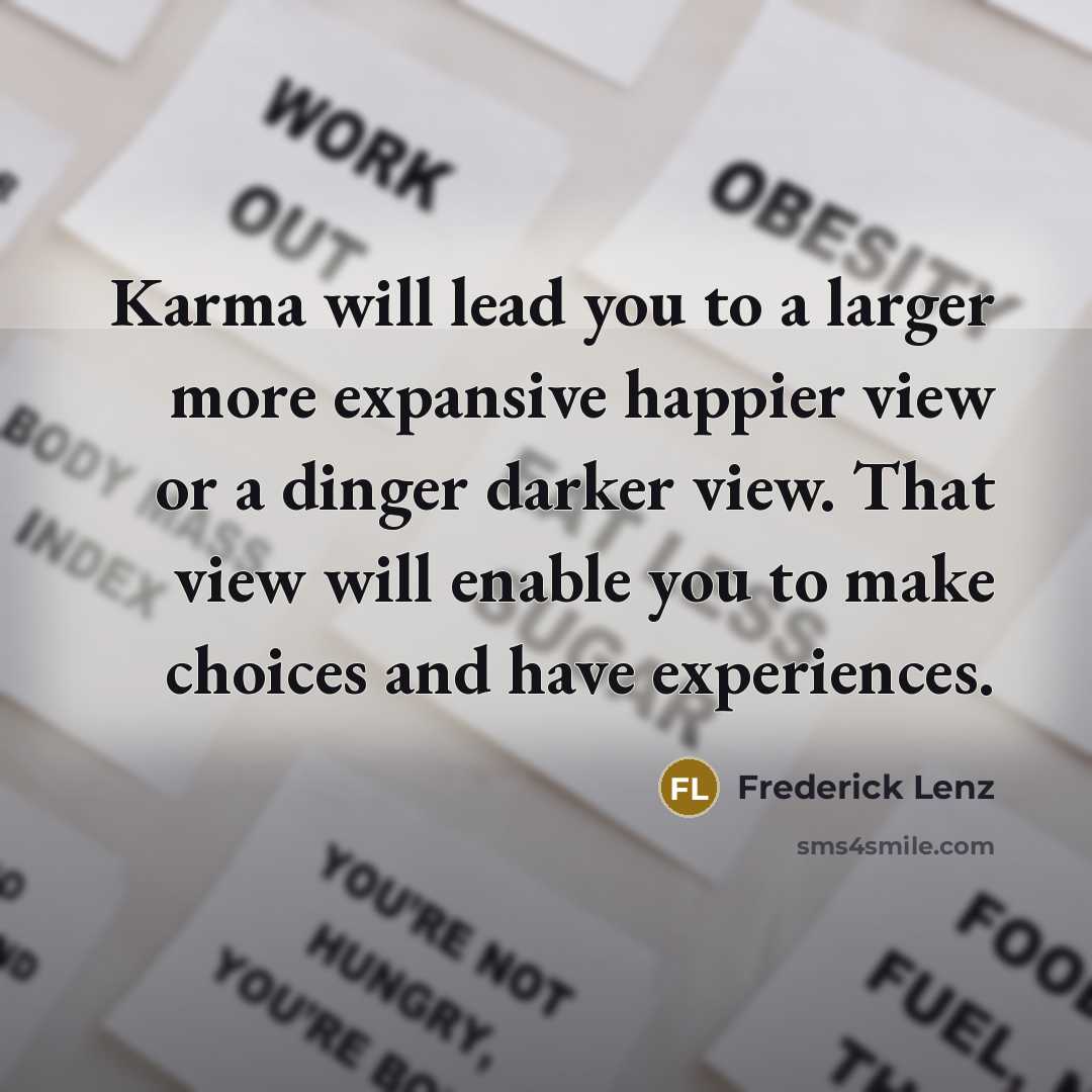 “Karma will lead you to a larger more expansive happier…” quote by Frederick Lenz