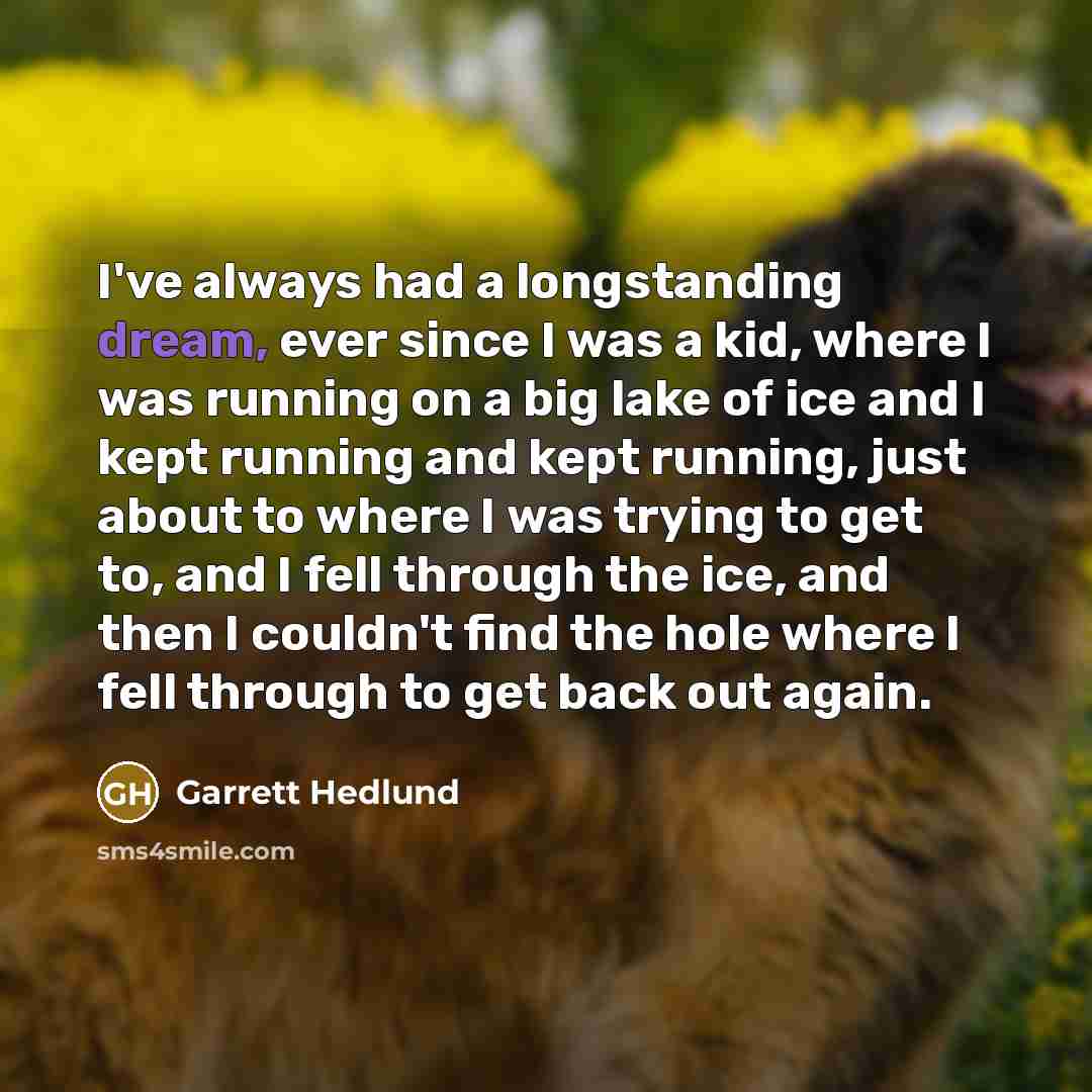 “I've always had a longstanding dream, ever since I was…” quote by Garrett Hedlund