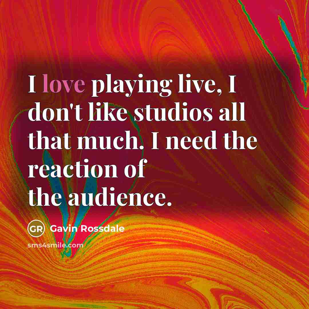 “I love playing live, I don't like studios all that…” quote by Gavin Rossdale
