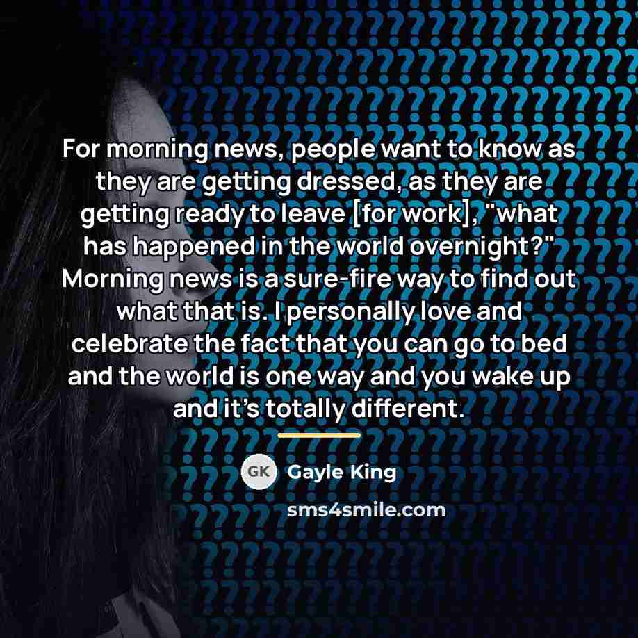 “For morning news, people want to know as they are…” quote by Gayle King