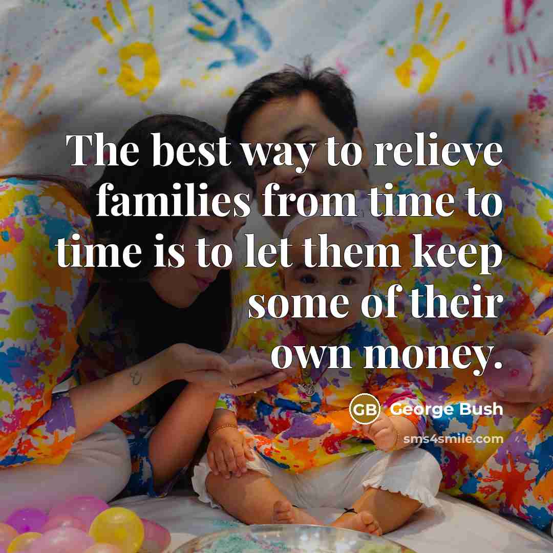 “The best way to relieve families from time to time…” quote by George Bush