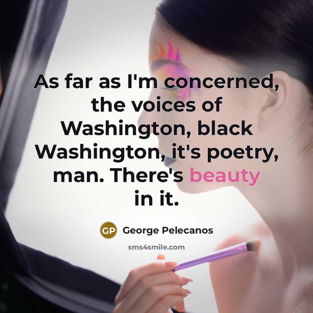 “As far as I'm concerned, the voices of Washington, black…” quote by George Pelecanos