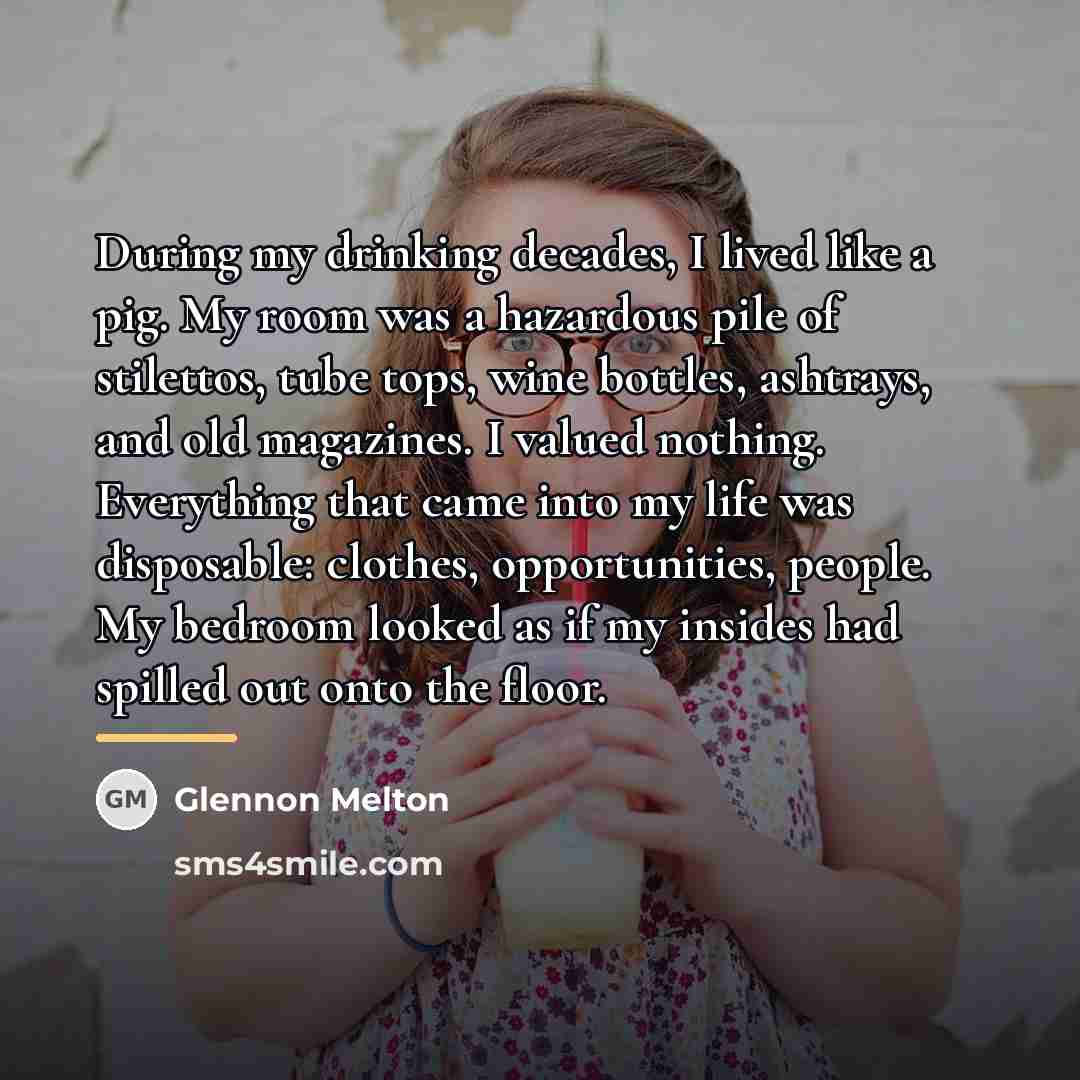 “During my drinking decades, I lived like a pig. My…” quote by Glennon Melton