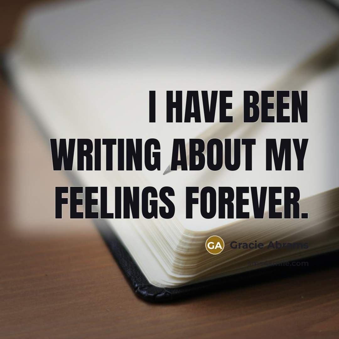 “I have been writing about my feelings forever.…” quote by Gracie Abrams