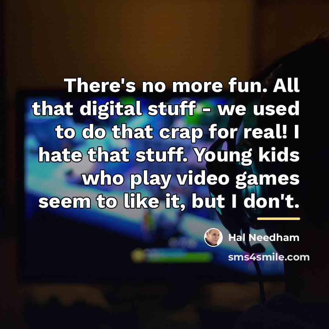 “There's no more fun. All that digital stuff - we…” quote by Hal Needham