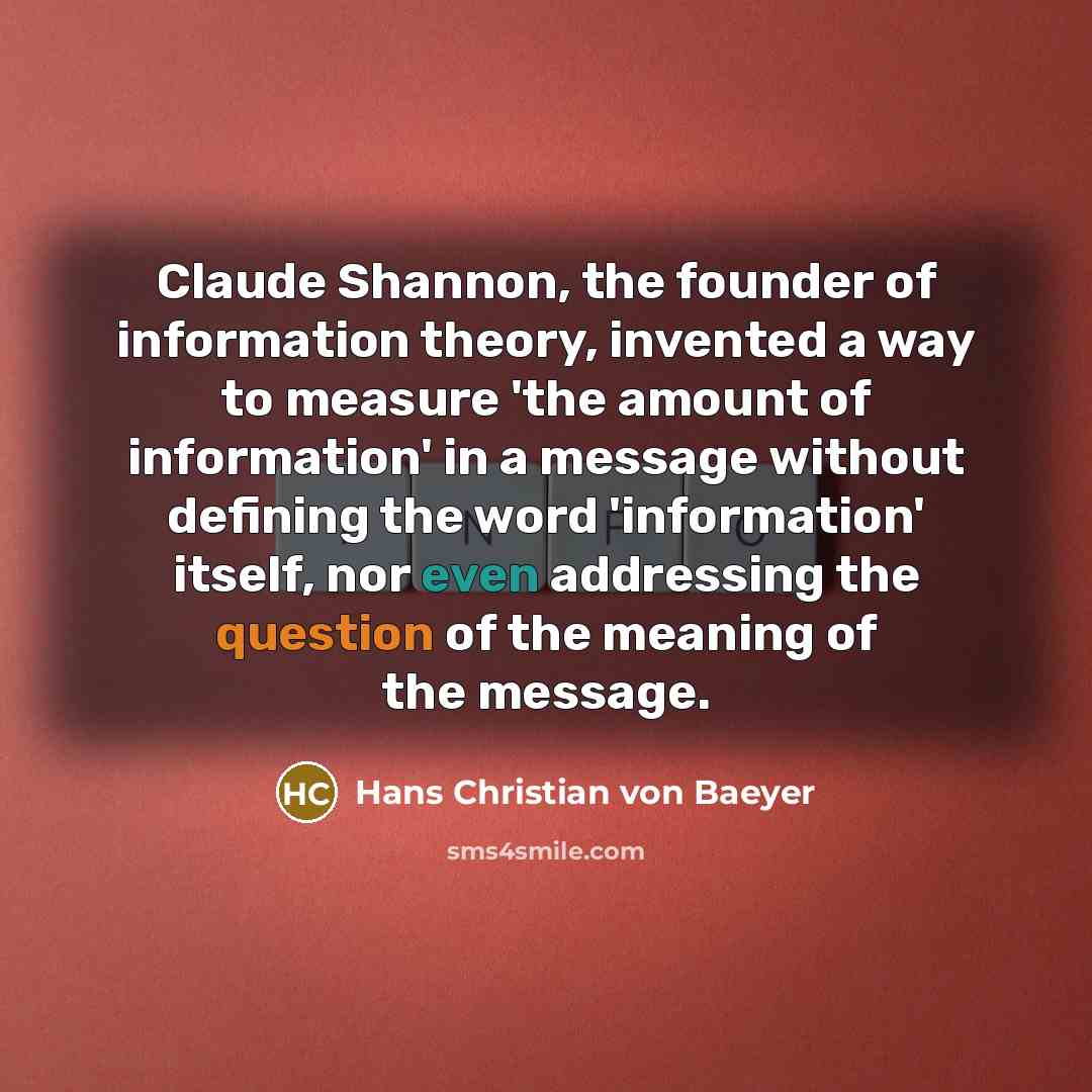 “Claude Shannon, the founder of information theory, invented a way…” quote by Hans Christian von Baeyer