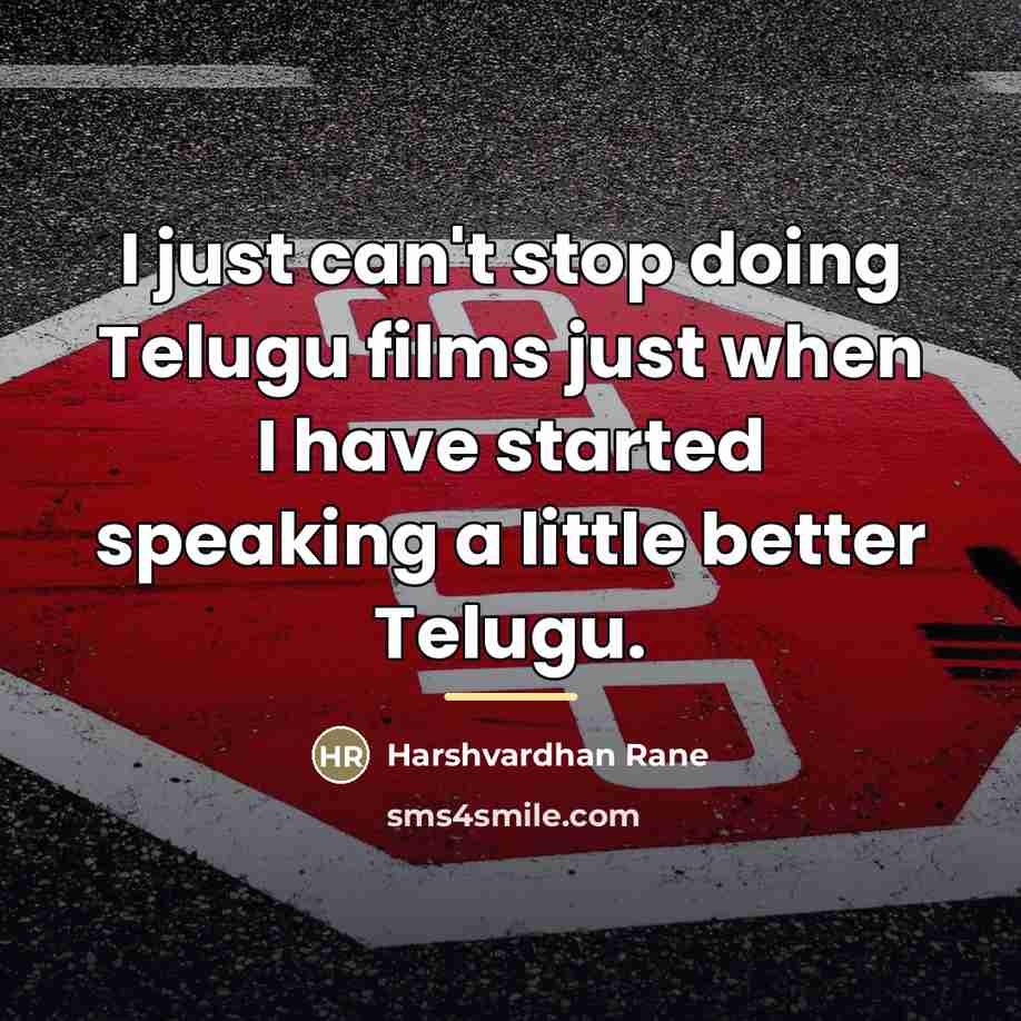 “I just can't stop doing Telugu films just when I…” quote by Harshvardhan Rane