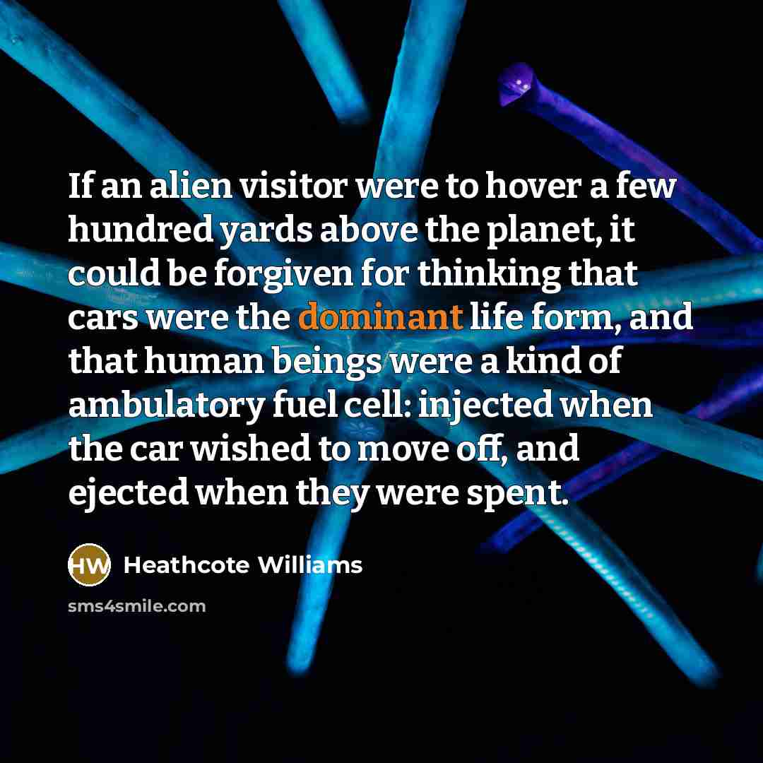“If an alien visitor were to hover a few hundred…” quote by Heathcote Williams