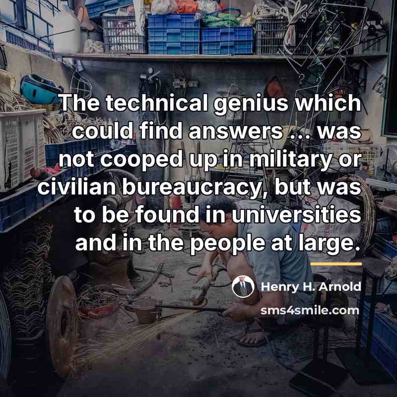 “The technical genius which could find answers ... was not…” quote by Henry H. Arnold