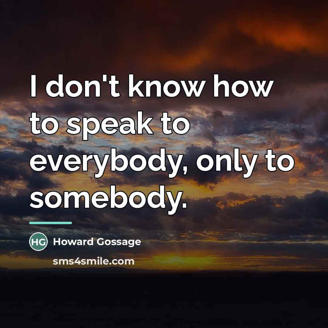 “I don't know how to speak to everybody, only to…” quote by Howard Gossage