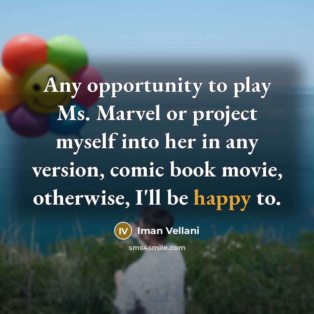“Any opportunity to play Ms. Marvel or project myself into…” quote by Iman Vellani