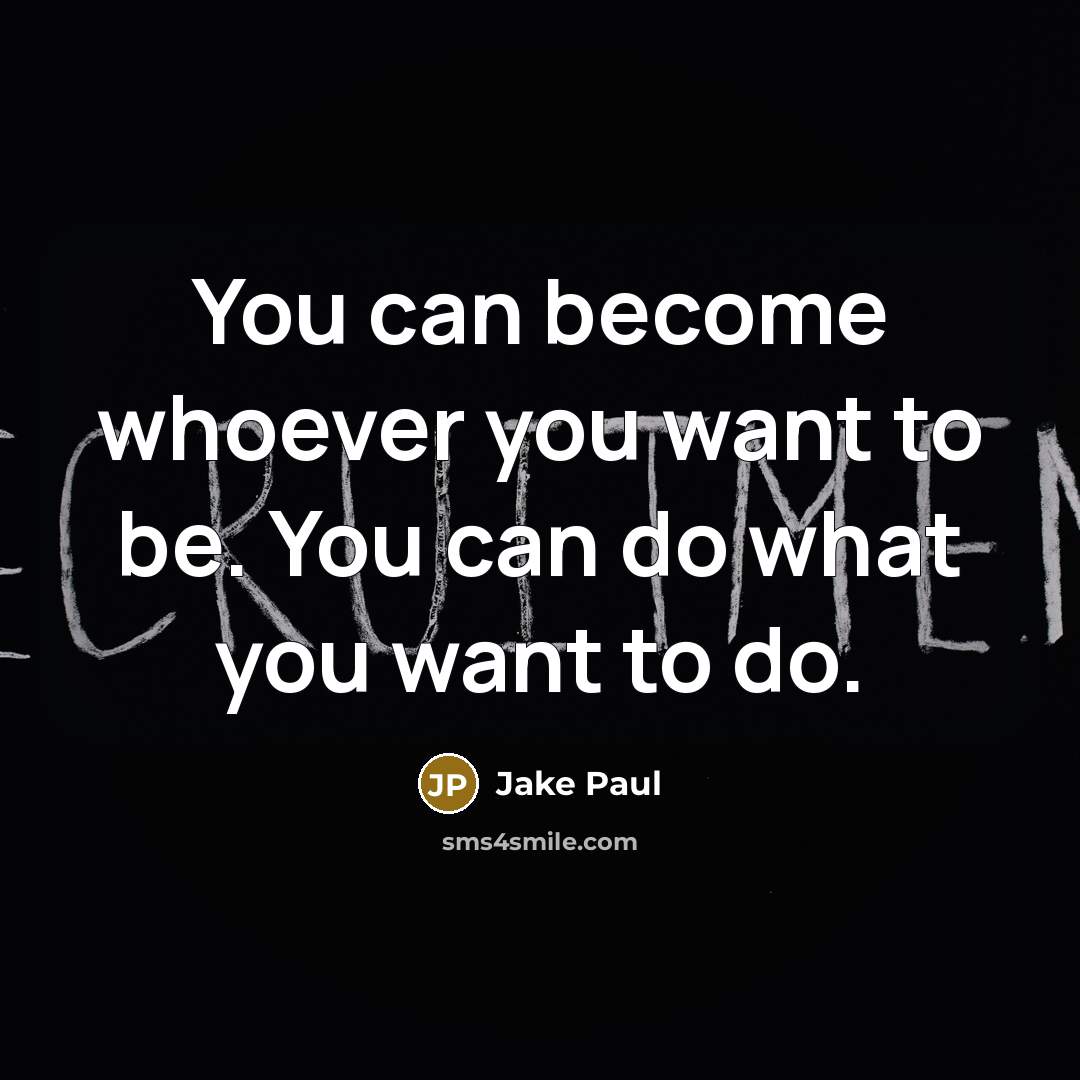 “You can become whoever you want to be. You can…” quote by Jake Paul
