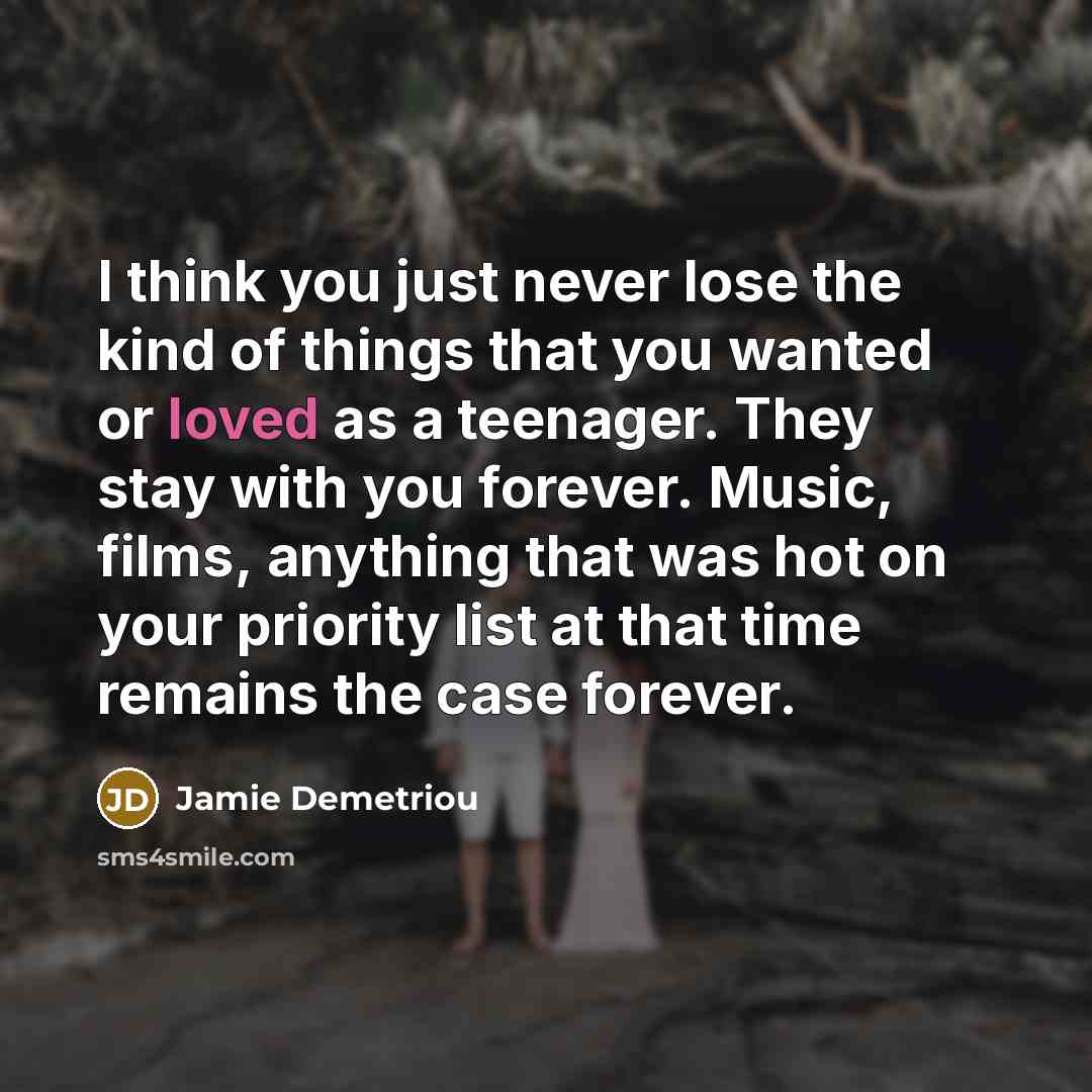 “I think you just never lose the kind of things…” quote by Jamie Demetriou