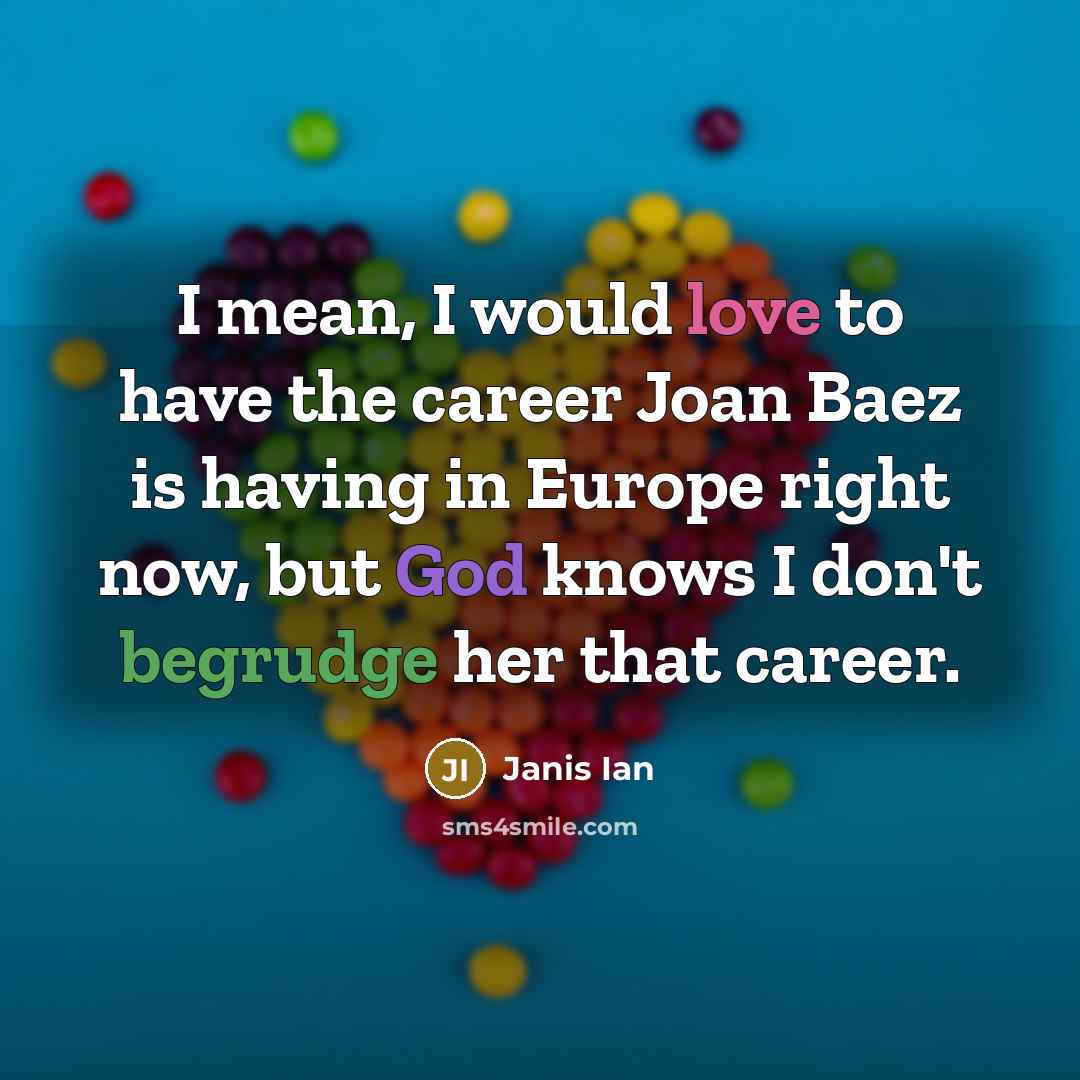 “I mean, I would love to have the career Joan…” quote by Janis Ian