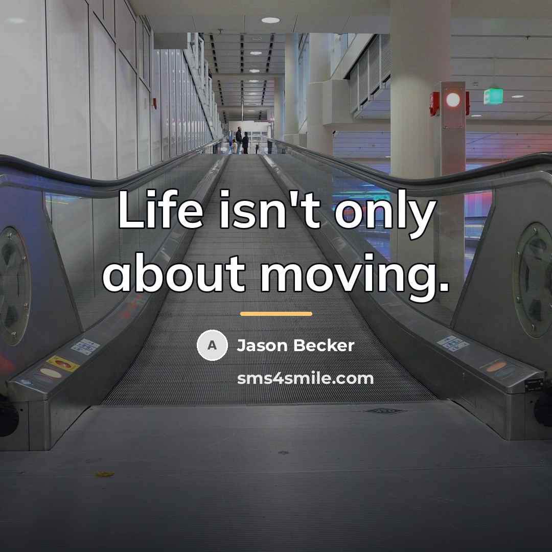 “Life isn't only about moving.…” quote by Jason Becker