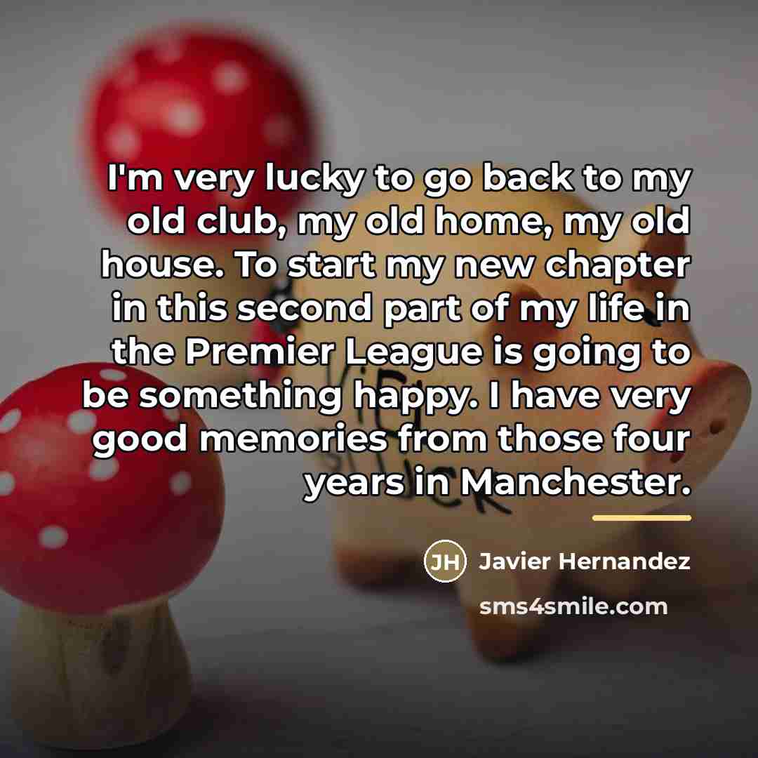 “I'm very lucky to go back to my old club,…” quote by Javier Hernandez