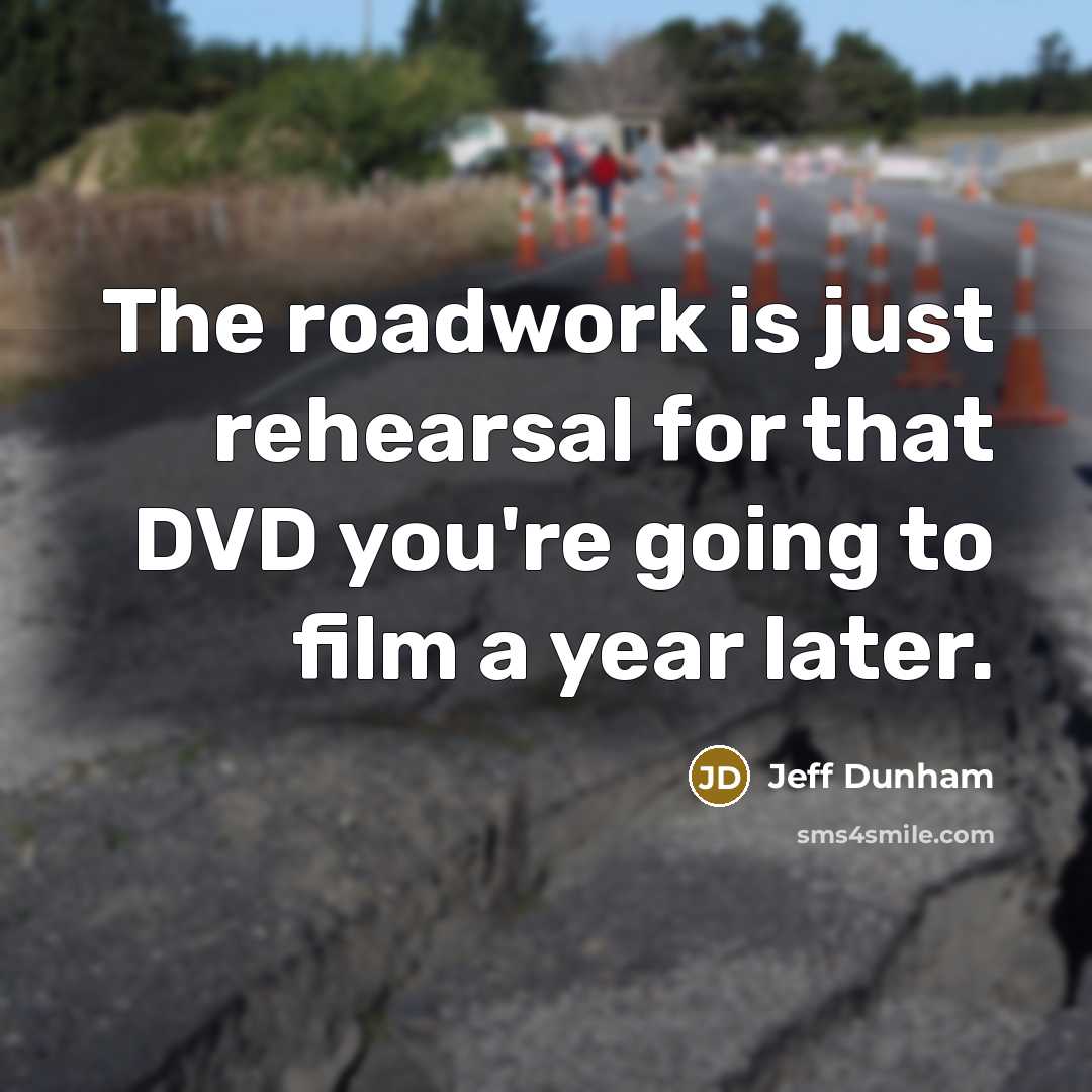 “The roadwork is just rehearsal for that DVD you're going…” quote by Jeff Dunham