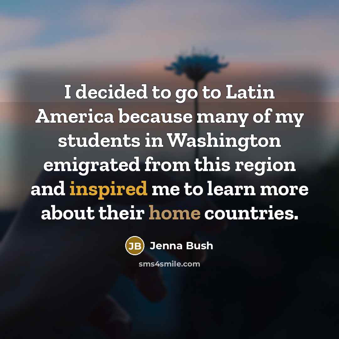 “I decided to go to Latin America because many of…” quote by Jenna Bush