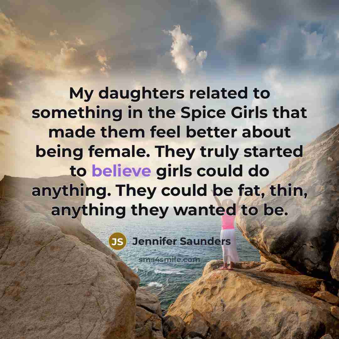 “My daughters related to something in the Spice Girls that…” quote by Jennifer Saunders