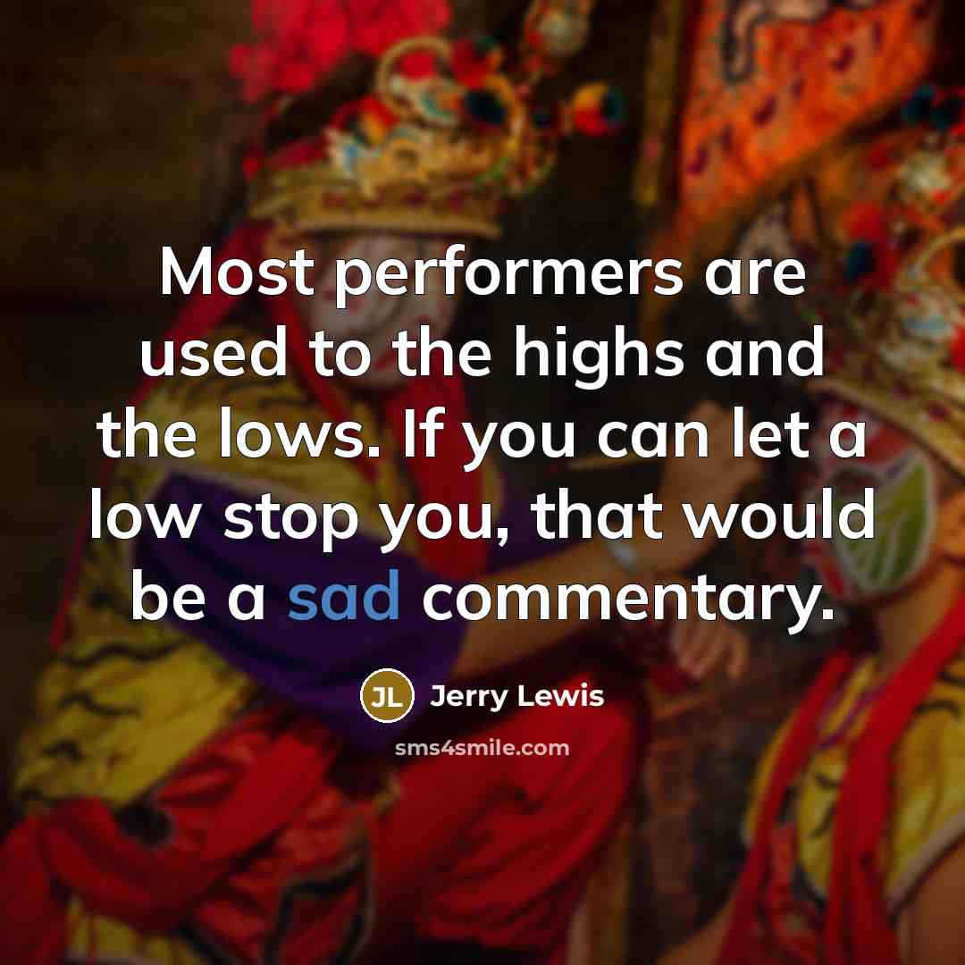 “Most performers are used to the highs and the lows.…” quote by Jerry Lewis