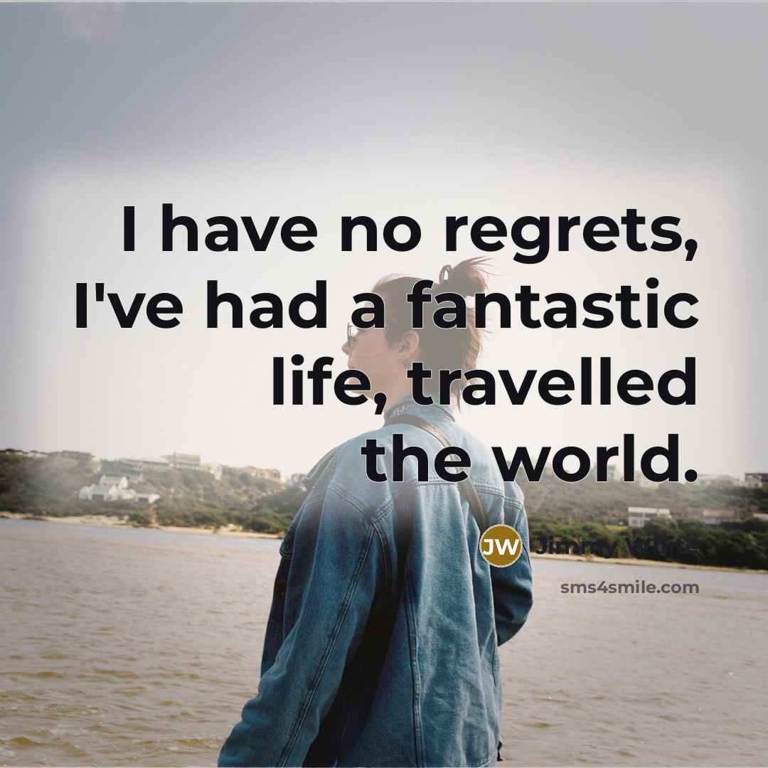 “I have no regrets, I've had a fantastic life, travelled…” quote by Jimmy White