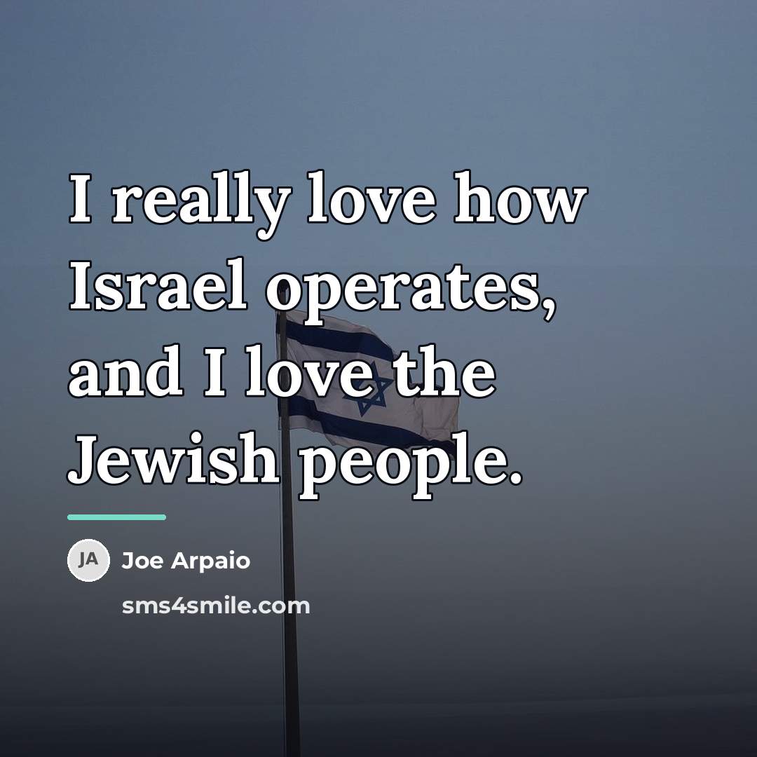 “I really love how Israel operates, and I love the…” quote by Joe Arpaio