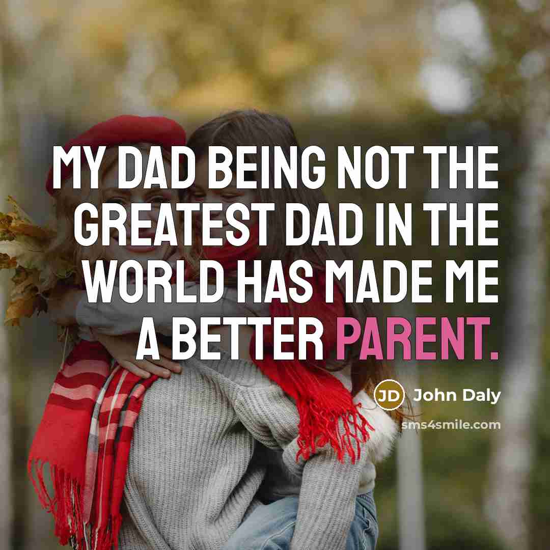 “My dad being not the greatest dad in the world…” quote by John Daly